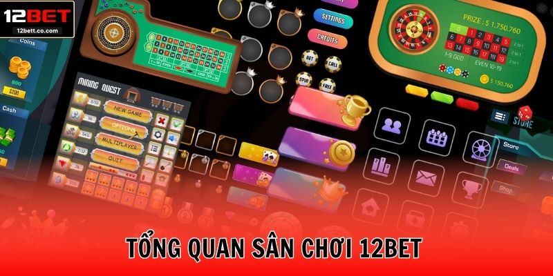 Tổng quan sân chơi 12BET