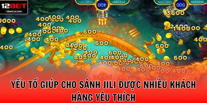 Yếu tố giúp cho sảnh Jili được nhiều khách hàng yêu thích