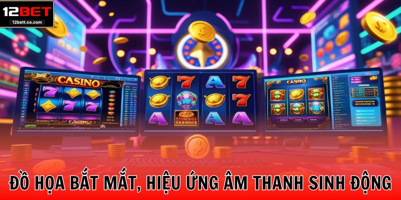 Đồ họa bắt mắt, hiệu ứng âm thanh sinh động