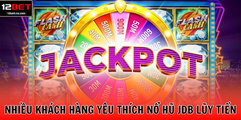 Nhiều khách hàng yêu thích nổ hũ JDB lũy tiến