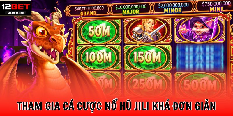 Tham gia cá cược nổ hũ Jili khá đơn giản