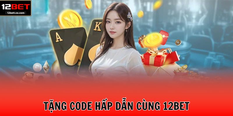 Tặng code hấp dẫn cùng nhà cái