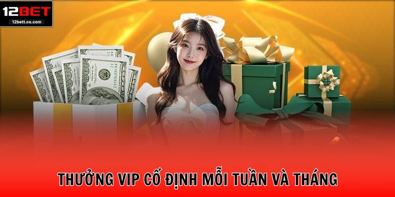 Thưởng VIP cố định mỗi tuần và tháng